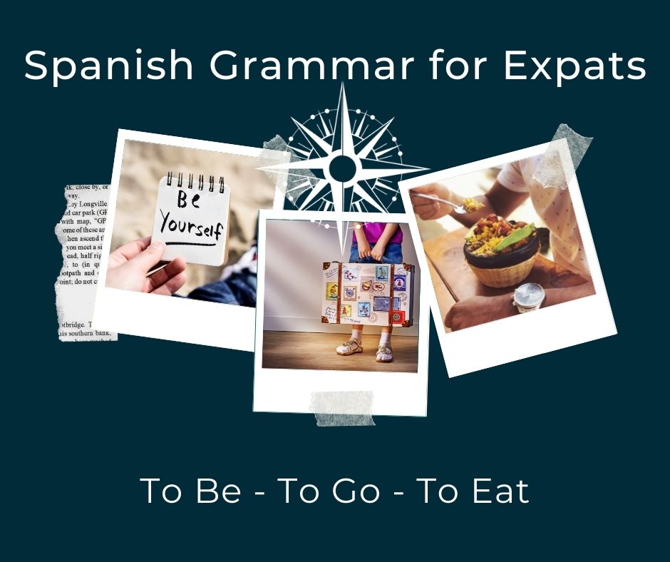 Essential Spanish Grammar for Expats | To Be – To Go – To Eat
